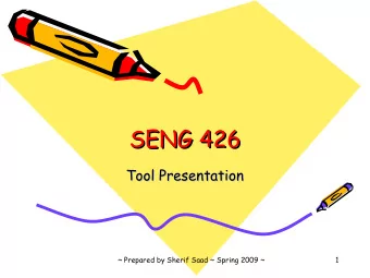 SENG 426  SENG 426  Tool Presentation  Tool Presentation  ~ Prepared by Sherif Saad ~ Spring 2009 ~