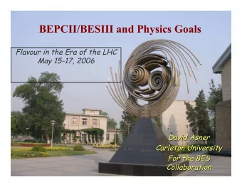 BEPCII/BESIII and Physics Goals  Flavour in the Era of the LHC  May 15-17, 2006  David Asner  Asner
