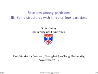 Relations among partitions.  III: Some structures with three or four partitions  R. A. Bailey