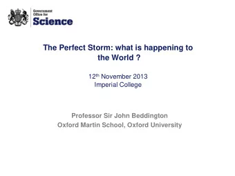 The Perfect Storm: what is happening to  the World ? 12 th November 2013  Imperial College