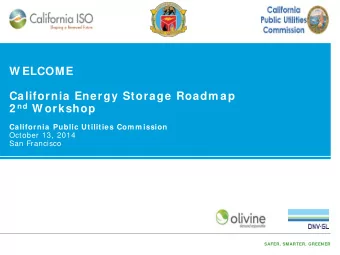 W ELCOME  California Energy Storage Roadm ap 2 nd W orkshop  California Public Utilities Com m