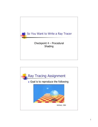Ray Tracing Assignment  Goal is to reproduce the following  Whitted, 1980  1  Ray Tracing
