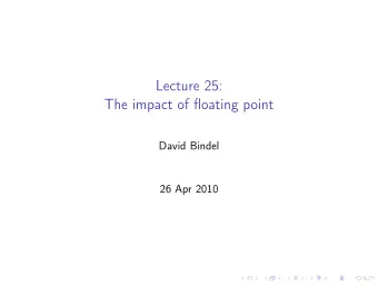 Lecture 25:  The impact of floating point  David Bindel  26 Apr 2010  Logistics  Two more