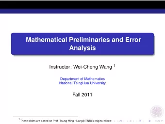 Mathematical Preliminaries and Error  Analysis Instructor: Wei-Cheng Wang 1  Department of