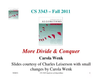 More Divide &amp; Conquer  Carola Wenk  Slides courtesy of Charles Leiserson with small  Slides