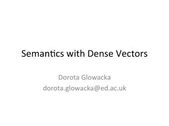 Seman&amp;cs  with  Dense  Vectors    Dorota  Glowacka