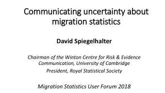 Communicating uncertainty about  mig  igration statistics  David Spiegelhalter  Chairman of the