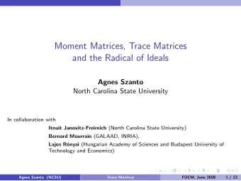 Moment Matrices, Trace Matrices  and the Radical of Ideals  Agnes Szanto  North Carolina State