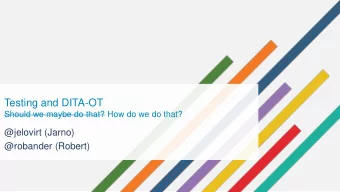 Testing and DITA-OT  Should we maybe do that? How do we do that?  @jelovirt (Jarno)  @robander