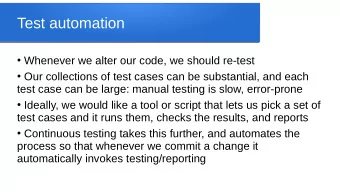 Test automation  Whenever we alter our code, we should re-test  Our collections of test cases