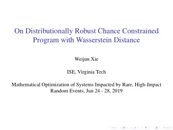 On Distributionally Robust Chance Constrained  Program with Wasserstein Distance  Weijun Xie  ISE,