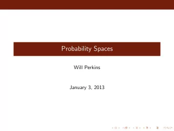 Probability Spaces  Will Perkins  January 3, 2013  Sigma Fields  Definition A sigma-field (