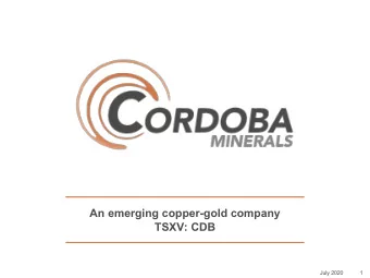 An emerging copper-gold company  TSXV: CDB  July 2020  1  Cautionary statement  These presentation