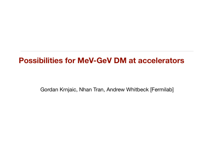 possibilities for mev gev dm at accelerators