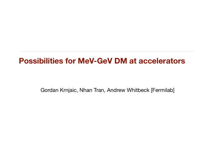 possibilities for mev gev dm at accelerators