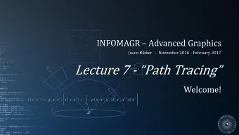 Lecture 7 - Path Tracing  Welcome!  ,   = (,   )  ,