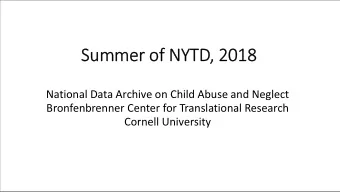 Summer of NYTD, 2018  National Data Archive on Child Abuse and Neglect  Bronfenbrenner Center for