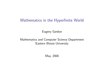Mathematics in the Hyperfinite World  Evgeny Gordon  Mathematics and Computer Science Department