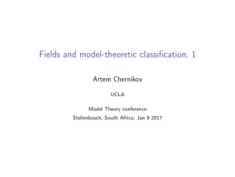 Fields and model-theoretic classification, 1  Artem Chernikov  UCLA  Model Theory conference