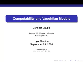 Computability and Vaughtian Models  Jennifer Chubb  George Washington University  Washington, DC