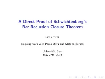 A Direct Proof of Schwichtenbergs  Bar Recursion Closure Theorem  Silvia Steila  on-going work