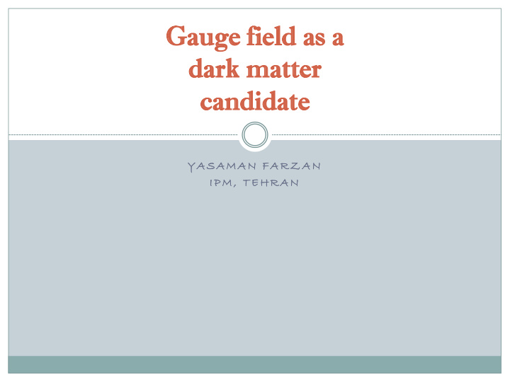 gaug auge field field as as a dark da rk m matter tter