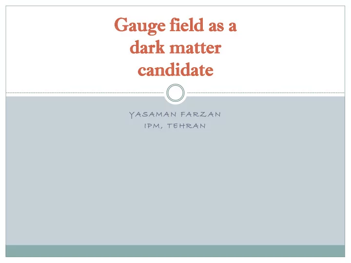 gaug auge field field as as a dark da rk m matter tter