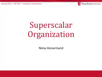 Superscalar  Organization  Nima Honarmand Spring 2016 :: CSE 502  Computer Architecture