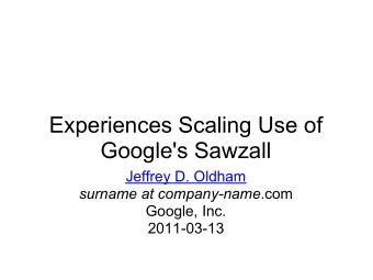 Experiences Scaling Use of  Google's Sawzall  Jeffrey D. Oldham surname at company-name .com