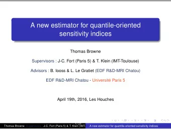 A new estimator for quantile-oriented  sensitivity indices  Thomas Browne  Supervisors : J-C. Fort