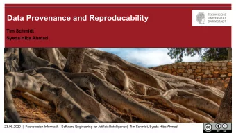 Data Provenance and Reproducability  Tim Schmidt  Syeda Hiba Ahmad  23.06.2020  |  Fachbereich