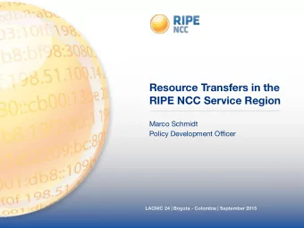 Resource Transfers in the  RIPE NCC Service Region Marco Schmidt Policy Development O ffi cer