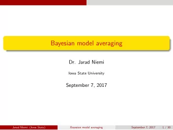Bayesian model averaging  Dr. Jarad Niemi  Iowa State University  September 7, 2017  Jarad Niemi