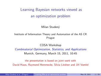 Learning Bayesian networks viewed as  an optimization problem  Milan Studen  y  Institute of