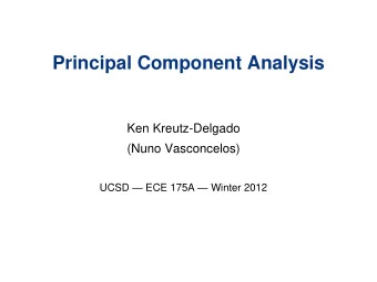 Principal Component Analysis  Ken Kreutz-Delgado  (Nuno Vasconcelos) UCSD  ECE 175A  Winter