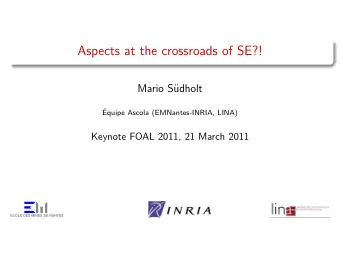 Aspects at the crossroads of SE?!  Mario S  udholt    Equipe Ascola (EMNantes-INRIA, LINA)