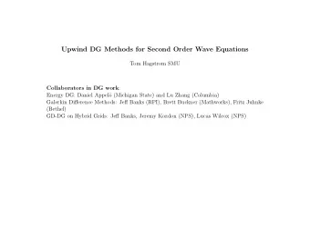 Upwind DG Methods for Second Order Wave Equations  Tom Hagstrom SMU Collaborators in DG work :