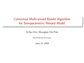 Contextual Multi-armed Bandit Algorithm  for Semiparametric Reward Model  Gi-Soo Kim, Myunghee Cho