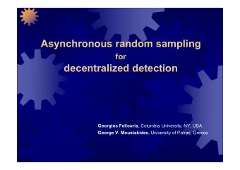 Asynchronous random sampling  for  decentralized detection Georgios Fellouris , Columbia