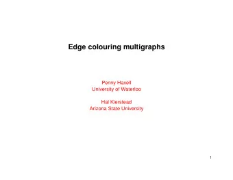 Edge colouring multigraphs  Penny Haxell  University of Waterloo  Hal Kierstead  Arizona State