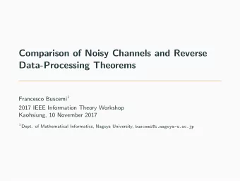 Comparison of Noisy Channels and Reverse  Data-Processing Theorems Francesco Buscemi 1  2017 IEEE