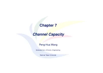 Chapter 7  Channel Capacity  Peng-Hua Wang  Graduate Inst. of Comm. Engineering  National Taipei