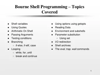 Bourne Shell Programming  Topics  Covered  Shell variables  Using options using getopts