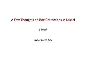A Few Thoughts on Box Corrections in Nuclei  J. Engel  September 29, 2017 Similarity of Two-Body
