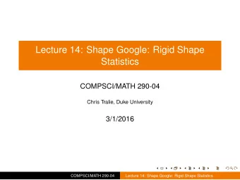 Lecture 14: Shape Google: Rigid Shape  Statistics  COMPSCI/MATH 290-04  Chris Tralie, Duke