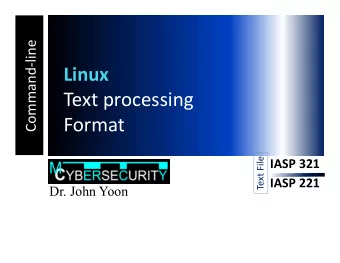 Text processing  Format  Text File  IASP 321  IASP 221  Dr. John Yoon  Text Processing  Commands
