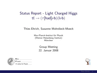 Status Report - Light Charged Higgs t  t  (  [had]  b )( l  b )  Thies Ehrich, Susanne