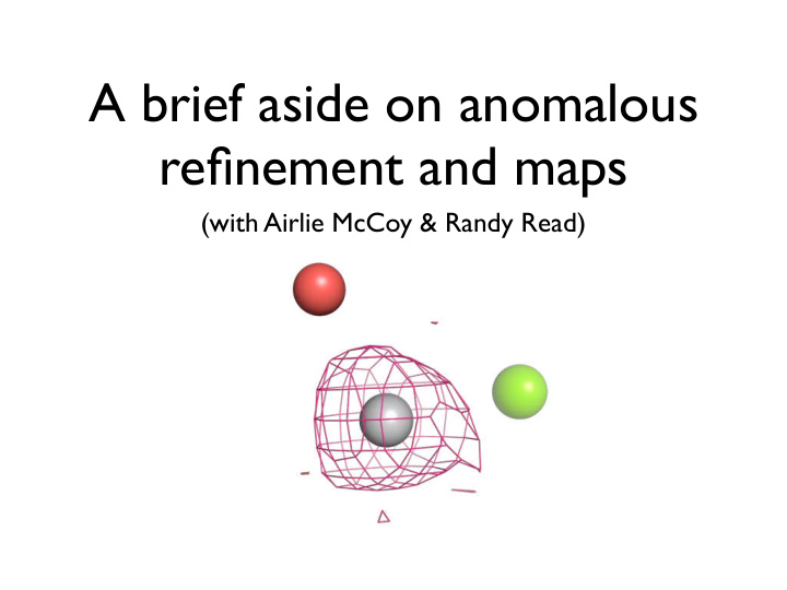 a brief aside on anomalous refinement and maps