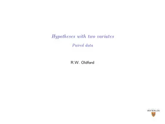 Hypotheses with two variates  Paired data  R.W. Oldford  Common hypotheses  Recall some common