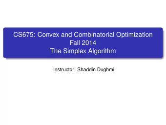 CS675: Convex and Combinatorial Optimization  Fall 2014  The Simplex Algorithm  Instructor: Shaddin